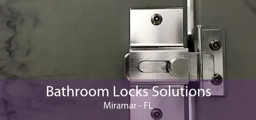 Bathroom Locks Solutions Miramar - FL