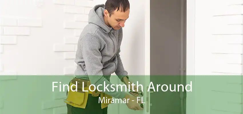 Find Locksmith Around Miramar - FL