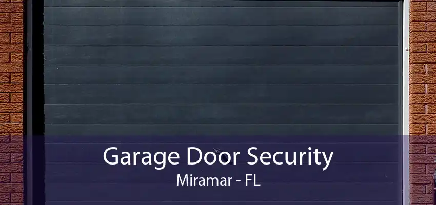 Garage Door Security Miramar - FL