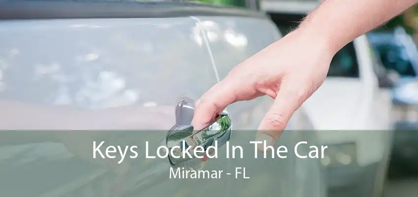 Keys Locked In The Car Miramar - FL