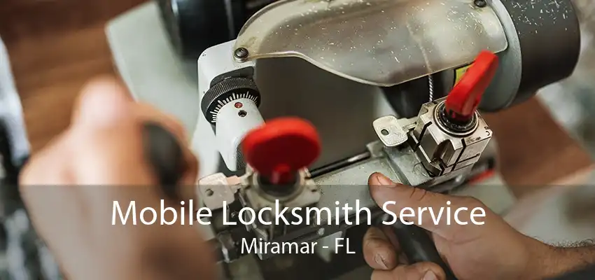 Mobile Locksmith Service Miramar - FL